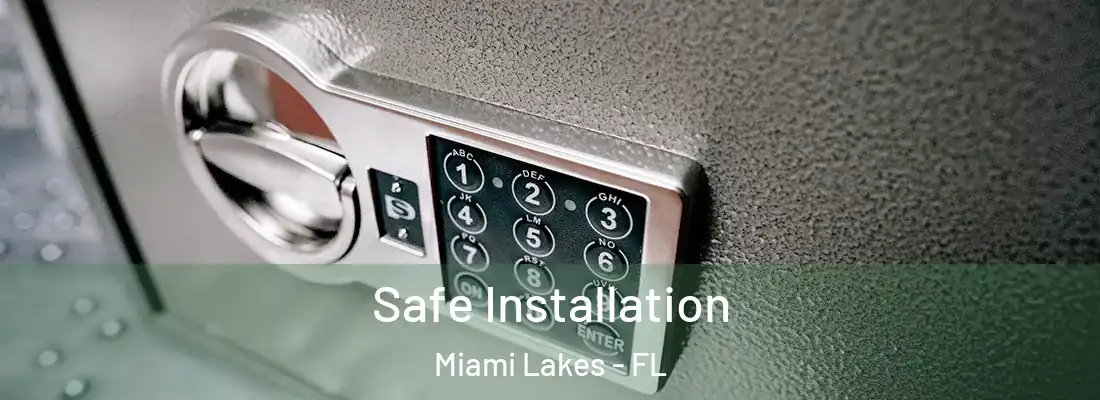 Safe Installation Miami Lakes - FL